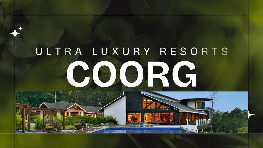 Top 11 Ultra-Luxury Resorts in Coorg: Prices, Websites, and Review Summaries